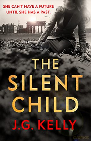 The Silent Child: Haunting and thought-provoking historical fiction set during WWII - J.G. Kelly [KSIĄŻKA]