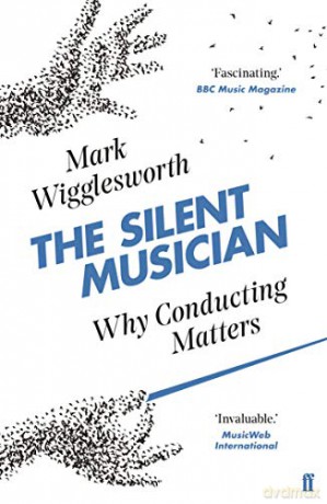 The Silent Musician: Why Conducting Matters - Mark Wigglesworth [KSIĄŻKA]