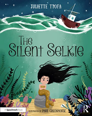 The Silent Selkie: A Storybook to Support Children and Young People Who Have Experienced Trauma (Supporting Children and Young People Who Have Experienced Trauma) - Juliette Ttofa [KSIĄŻKA]