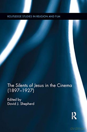 The Silents of Jesus in the Cinema (1897-1927) (Routledge Studies in Religion and Film) - David Shepherd [KSIĄŻKA]