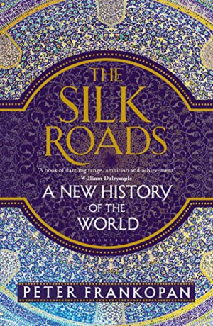 The Silk Roads: A New History of the World - Professor Peter Frankopan [KSIĄŻKA]