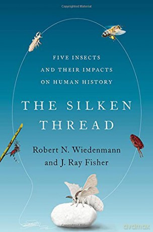The Silken Thread: Five Insects and Their Impacts on Human History - Robert N. Wiedenmann [KSIĄŻKA]