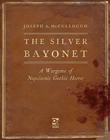 The Silver Bayonet: A Wargame of Napoleonic Gothic Horror: 1 - Joseph A. McCullough [KSIĄŻKA]