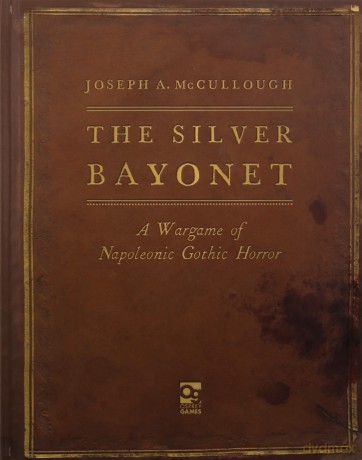 The Silver Bayonet: A Wargame of Napoleonic Gothic Horror: 1 - Joseph A. McCullough [KSIĄŻKA]