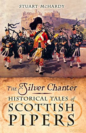 The Silver Chanter: Historical Tales of Scottish Pipers - Stuart McHardy [KSIĄŻKA]