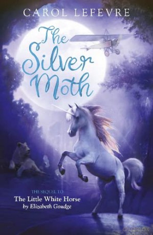 The Silver Moth: Sequel to The Little White Horse - Carol Lefevre [KSIĄŻKA]