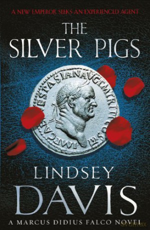 The Silver Pigs: (Marco Didius Falco: book I): the first novel in the bestselling historical detective series, exposing the criminal underbelly of ancient Rome (Falco, 1) - Lindsey Davis [KSIĄŻKA]