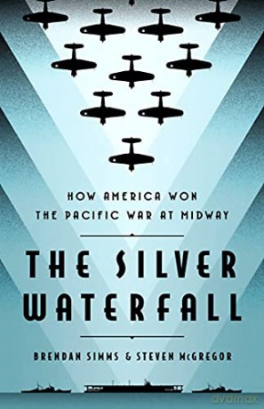 The Silver Waterfall: How America Won the War in the Pacific at Midway - Brendan Simms [KSIĄŻKA]