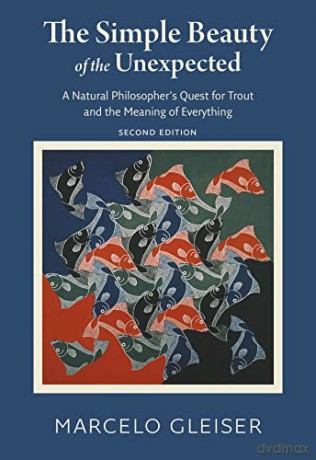 The Simple Beauty of the Unexpected - A Natural Philosopher's Quest for Trout and the Meaning of Everything - Marcelo Gleiser [KSIĄŻKA]
