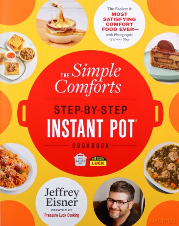 The Simple Comforts Step-by-Step Instant Pot Cookbook: The Easiest and Most Satisfying Comfort Food Ever - With Photographs of Every Step (Step-By-Step Instant Pot Cookbooks) - Jeffrey Eisner [KSIĄŻKA]
