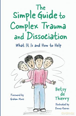 The Simple Guide to Complex Trauma and Dissociation: What It Is and How to Help (Simple Guides) - Betsy de Thierry [KSIĄŻKA]