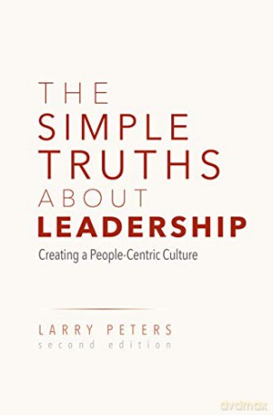 The Simple Truths About Leadership: Creating a People-Centric Culture - Larry Peters [KSIĄŻKA]