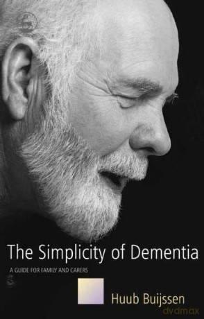 The Simplicity of Dementia: A Guide for Family and Carers - Huub Buijssen [KSIĄŻKA]