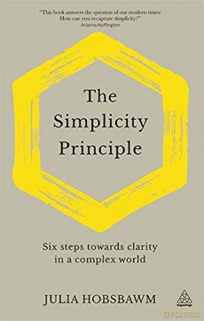 The Simplicity Principle: Six Steps Towards Clarity in a Complex World - Julia Hobsbawm [KSIĄŻKA]