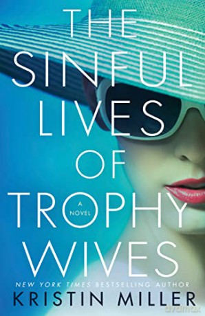 The Sinful Lives of Trophy Wives: A Novel - Kristin Miler [KSIĄŻKA]