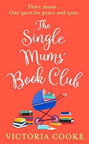THE SINGLE MUMS' BOOK CLUB: An utterly hilarious, laugh out loud romance to escape with this summer! - Victoria Cooke [KSIĄŻKA]