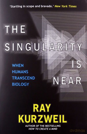 The Singularity is Near: When Humans Transcend Biology - Raymond Kurzweil [KSIĄŻKA]