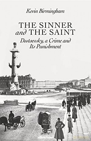 The Sinner and the Saint: Dostoevsky, a Crime and Its Punishment - Kevin Birmingham [KSIĄŻKA]