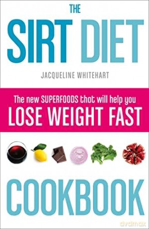 The Sirt Diet Cookbook - Jacqueline Whitehart [KSIĄŻKA]