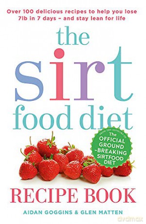 The Sirtfood Diet Recipe Book: THE ORIGINAL OFFICIAL SIRTFOOD DIET RECIPE BOOK TO HELP YOU LOSE 7LBS IN 7 DAYS - Aidan Goggins [KSIĄŻKA]