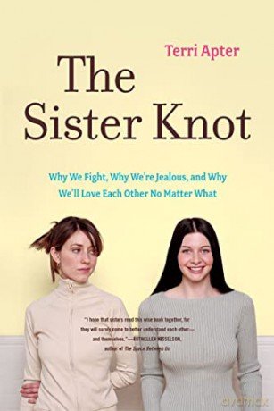 The Sister Knot: Why We Fight, Why We're Jealous, and Why We'll Love Each Other No Matter What - Terri Apter [KSIĄŻKA]