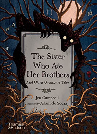 The Sister Who Ate Her Brothers: And Other Gruesome Tales - Jen Campbell [KSIĄŻKA]