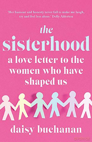 The Sisterhood: A Love Letter to the Women Who Have Shaped Us - Daisy Buchanan [KSIĄŻKA]
