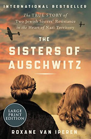 The Sisters of Auschwitz: The True Story of Two Jewish Sisters' Resistance in the Heart of Nazi Territory - Roxane van Iperen [KSIĄŻKA]
