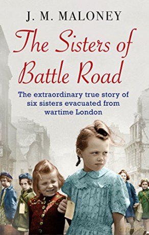 The Sisters of Battle Road: The Extraordinary True Story of Six Sisters Evacuated from Wartime London - J.M. Maloney [KSIĄŻKA]
