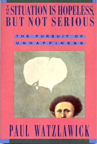 The Situation Is Hopeless, But Not Serious: The Pursuit of Unhappiness - Paul Watzlawick [KSIĄŻKA]