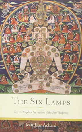 The Six Lamps: Secret Dzogchen Instructions on the Bon Tradition - Jean-Luc Achard [KSIĄŻKA]