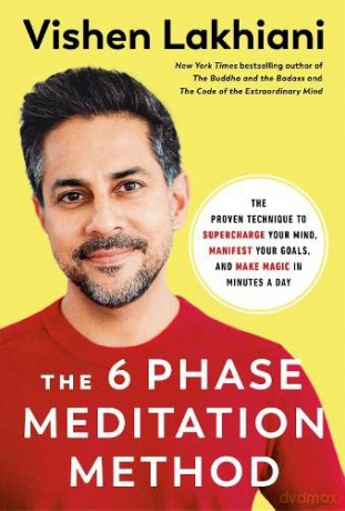 The Six Phase Meditation Method: The Proven Technique to Supercharge Your Mind, Smash Your Goals, and Make Magic in Minutes a Day - Vishen Lakhiani [KSIĄŻKA]