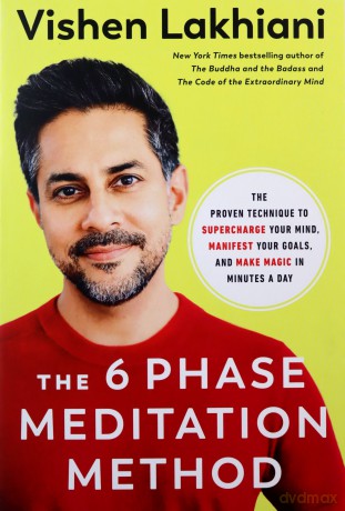The Six Phase Meditation Method: The Proven Technique to Supercharge Your Mind, Smash Your Goals, and Make Magic in Minutes a Day - Vishen Lakhiani [KSIĄŻKA]