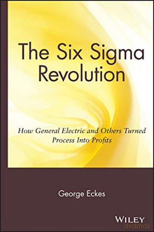 The Six SIGMA Revolution: How General Electric and Others Turned Process Into Profits - George Eckes [KSIĄŻKA]