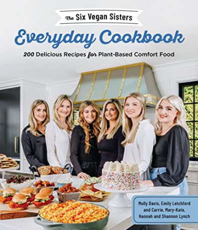 The Six Vegan Sisters Everyday Cookbook: 200 Delicious Recipes for Plant-Based Comfort Food - Six Vegan Sisters [KSIĄŻKA]