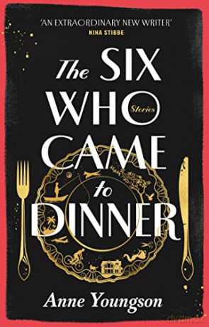 The Six Who Came to Dinner: Stories by Costa Award Shortlisted author of MEET ME AT THE MUSEUM - Anne Youngson [KSIĄŻKA]
