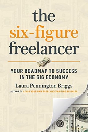 The Six-Figure Freelancer: Your Roadmap to Success in the Gig Economy - Laura Briggs [KSIĄŻKA]