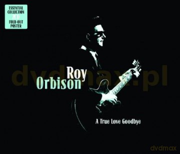 Roy Orbison: A True Love Goodbye [2CD]