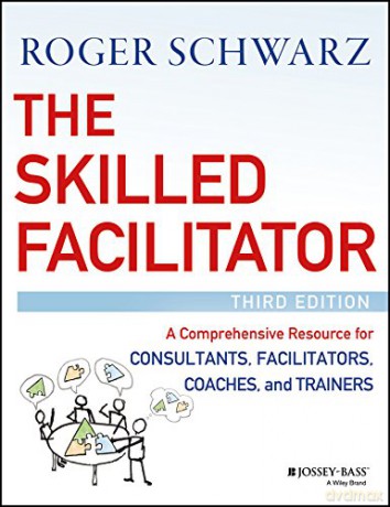 The Skilled Facilitator: A Comprehensive Resource for Consultants, Facilitators, Coaches, and Trainers - Roger M. Schwarz [KSIĄŻKA]