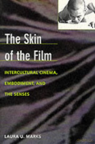 The Skin of the Film: Intercultural Cinema, Embodiment, and the Senses - Laura U. Marks [KSIĄŻKA]