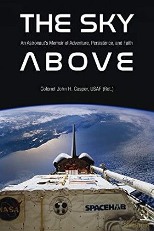 The Sky Above: An Astronaut's Memoir of Adventure, Persistence, and Faith (Purdue Studies in Aeronautics and Astronautics) - John Howard Casper [KSIĄŻKA]