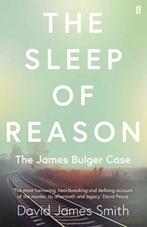 The Sleep of Reason: The James Bulger Case - David James Smith [KSIĄŻKA]