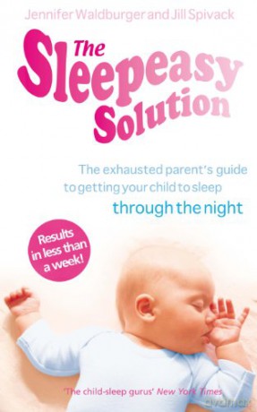 The Sleepeasy Solution: The exhausted parent's guide to getting your child to sleep - from birth to 5 - Jennifer Waldburger [KSIĄŻKA]