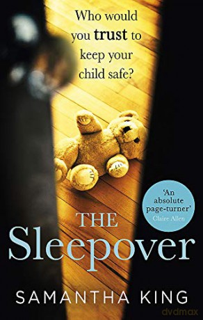 The Sleepover: An absolutely gripping, emotional thriller about a mother's worst nightmare - King [KSIĄŻKA]