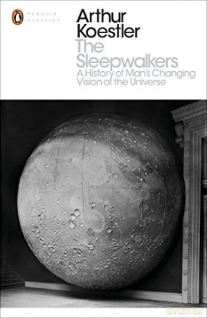 The Sleepwalkers: A History of Man's Changing Vision of the Universe (Penguin Modern Classics) - Arthur Koestler [KSIĄŻKA]