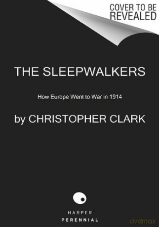 The Sleepwalkers: How Europe Went to War in 1914 - Christopher Clark [KSIĄŻKA]
