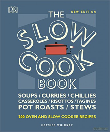 The Slow Cook Book: Over 200 Oven and Slow Cooker Recipes - Heather Whinney [KSIĄŻKA]