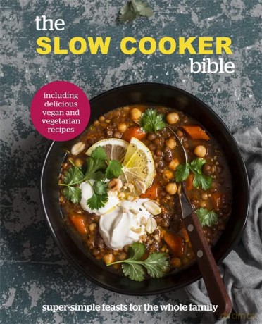 The Slow Cooker Bible: Super Simple Feasts for the Whole Family, Including Delicious Vegan and Vegetarian Recipes - Pyramid [KSIĄŻKA]