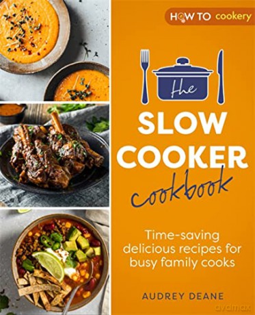 The Slow Cooker Cookbook: Time-Saving Delicious Recipes for Busy Family Cooks - Audrey Deane [KSIĄŻKA]