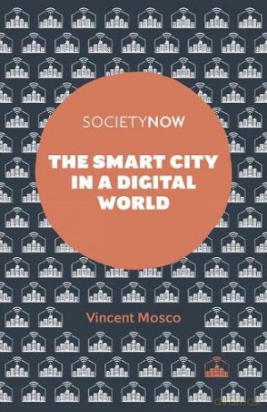 The Smart City in a Digital World (SocietyNow) - Vincent Mosco [KSIĄŻKA]